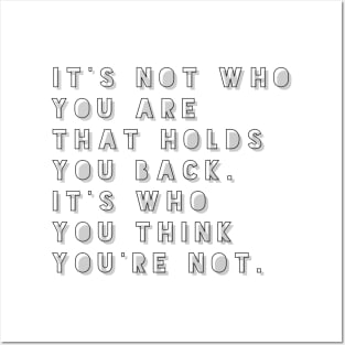 it's not who you are that holds you back it's who you think you're not Posters and Art